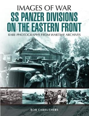 SS Panzer Divisions on the Eastern Front - Bob Carruthers