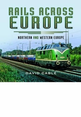 Rails Across Europe: Northern and Western Europe - David Cable