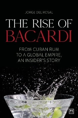 The The Rise of Bacardi - Jorge del Rosal