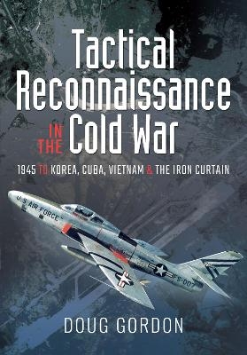 Tactical Reconnaissance in the Cold War - Doug Gordon