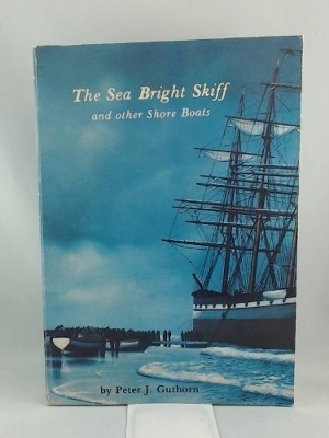 The Sea Bright Skiff and Other Shore Boats - Peter J. Guthorn