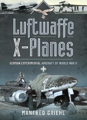 Luftwaffe X-Planes - Manfred Griehl