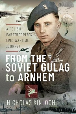 From the Soviet Gulag to Arnhem - Nicholas Kinloch