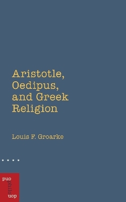 Aristotle, Oedipus, and Greek Religion - Professor Louis F. Groarke