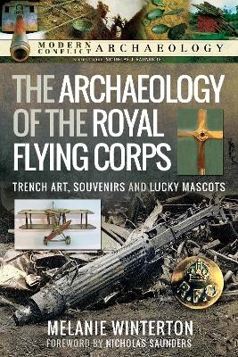 The Archaeology of the Royal Flying Corps - Melanie Winterton