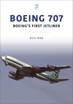 Boeing 707: Boeing's First Jetliner - Ron Mak