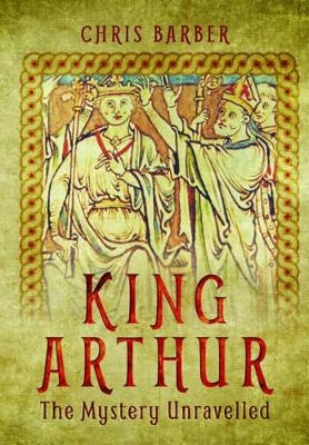 King Arthur: The Mystery Unravelled - Chris Barber