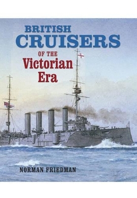 British Cruisers of the Victorian Era - Norman Friedman