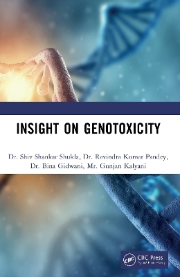 Insight on Genotoxicity - Shiv Shankar Shukla, Ravindra Kumar Pandey, Bina Gidwani, Gunjan Kalyani