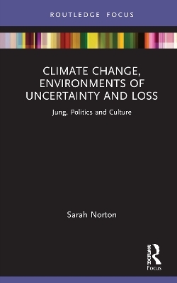 Climate Change, Environments of Uncertainty and Loss - Sarah D. Norton