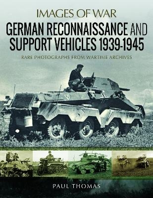 German Reconnaissance and Support Vehicles 1939-1945 - Paul Thomas