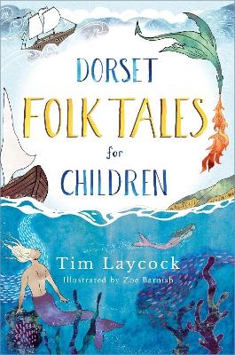 Dorset Folk Tales for Children - Tim Laycock, Zoe Barnish