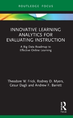 Innovative Learning Analytics for Evaluating Instruction - Theodore W. Frick, Rodney D. Myers, Cesur Dagli, Andrew F. Barrett