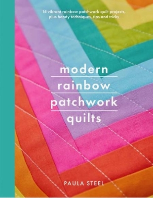 Modern Rainbow Patchwork Quilts - Paula Steel