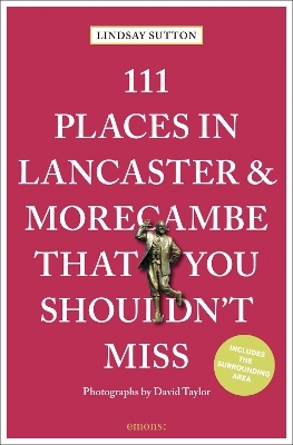 111 Places in Lancaster and Morecambe That You Shouldn't Miss - Lindsay Sutton