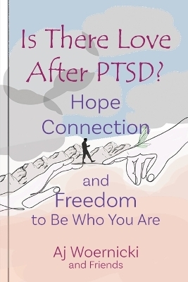 Is There Love After PTSD? - Aj Woernicki