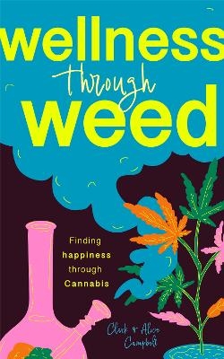 Wellness Through Weed - Clark Campbell, Alice Campbell