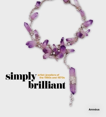 Simply Brilliant: Artist-Jewelers of the 1960s and 1970s - 