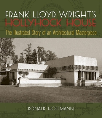 Frank Lloyd Wright's Hollyhock House - Donald Hoffmann