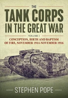 The Tank Corps in the Great War - Stephen Pope