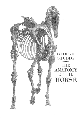 The Anatomy of the Horse - George Stubbs