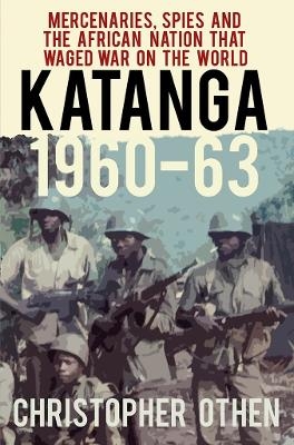 Katanga 1960-63 - Christopher Othen