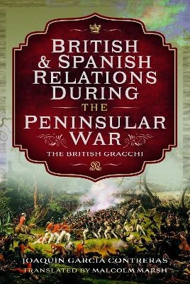 British and Spanish Relations During the Peninsular War - Joaquin Garc a Contreras, Malcolm Marsh