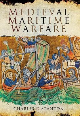 Medieval Maritime Warfare - Charles D Stanton