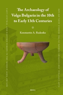 The Archaeology of Volga Bulgaria in the 10th to Early 13th Centuries - Konstantin A. Rudenko