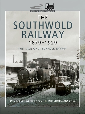 The Southwold Railway 1879-1929 - Rob Shorland-Ball