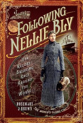 Following Nellie Bly - Rosemary J Brown