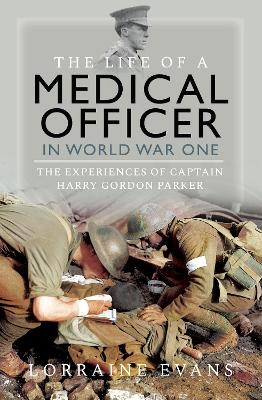 The Life of a Medical Officer in WWI - Lorraine Evans