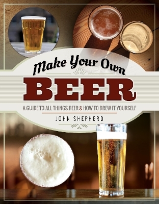 Make Your Own Beer - John Shepherd