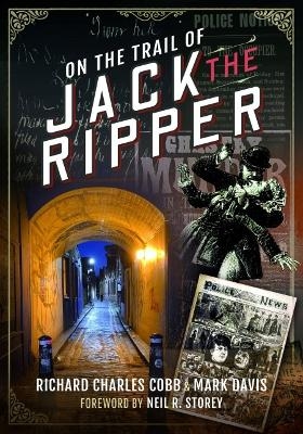 On the Trail of Jack the Ripper - Richard Charles Cobb, Mark Davis