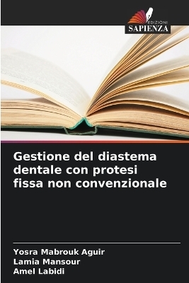 Gestione del diastema dentale con protesi fissa non convenzionale - Yosra Mabrouk Aguir, Lamia Mansour, Amel Labidi