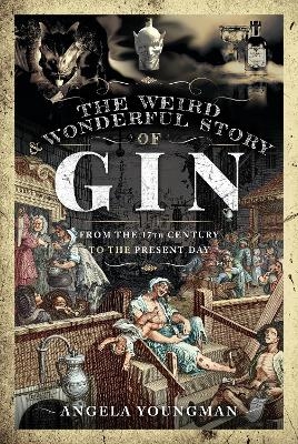 The Weird and Wonderful Story of Gin - Angela Youngman