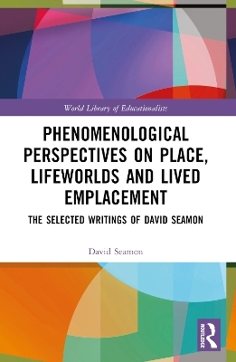 Phenomenological Perspectives on Place, Lifeworlds, and Lived Emplacement - David Seamon