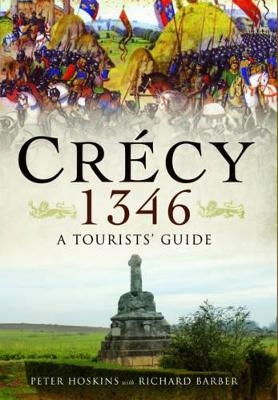 Crecy 1346: A Tourists' Guide - Peter Hoskins, Richard Barber