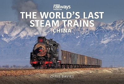 THE WORLD’S LAST STEAM TRAINS: CHINA - Chris Davies