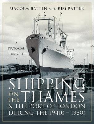 Shipping on the Thames and the Port of London During the 1940s   1980s - Malcolm Batten