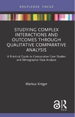 Studying Complex Interactions and Outcomes Through Qualitative Comparative Analysis - Markus Kröger