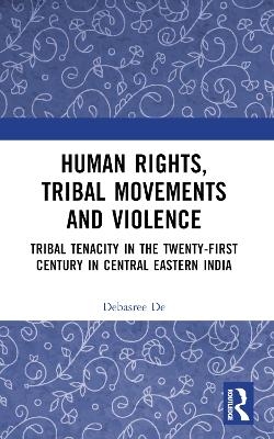 Human Rights, Tribal Movements and Violence - Debasree De