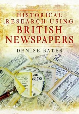 Historical Research Using British Newspapers - Denise Bates