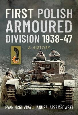 First Polish Armoured Division 1938-47 - Evan McGilvray