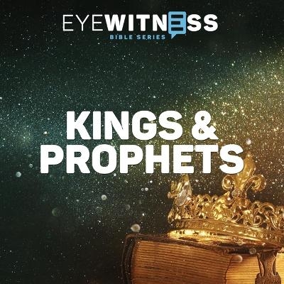 Eyewitness Bible Series: Kings & Prophets - Christian History Institute