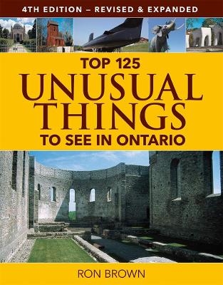 Top 125 Unusual Things to See in Ontario - Ron Brown