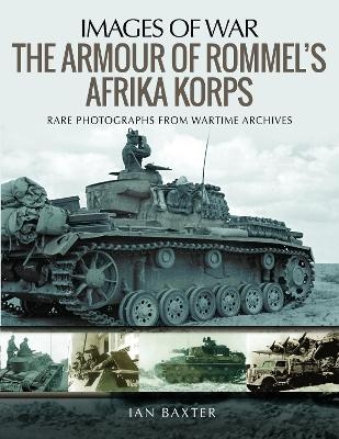 The Armour of Rommel's Afrika Korps - Baxter Ian