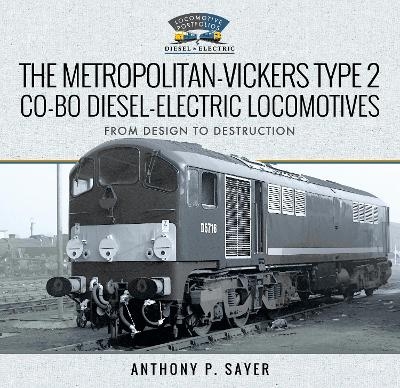 The Metropolitan-Vickers Type 2 Co-Bo Diesel-Electric Locomotives - Anthony P Sayer