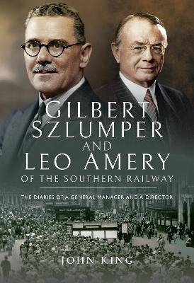 Gilbert Szlumper and Leo Amery of the Southern Railway - John King