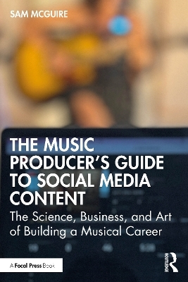 The Music Producer's Guide to Social Media Content - Sam McGuire